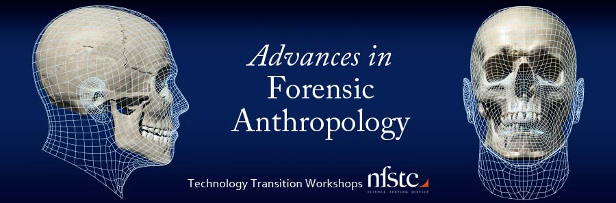 Advances in Forensic Anthropology • Technology Transition Workshop at NFSTC